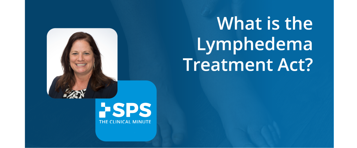 The Clinical Minute: What is the Lymphedema Treatment Act?