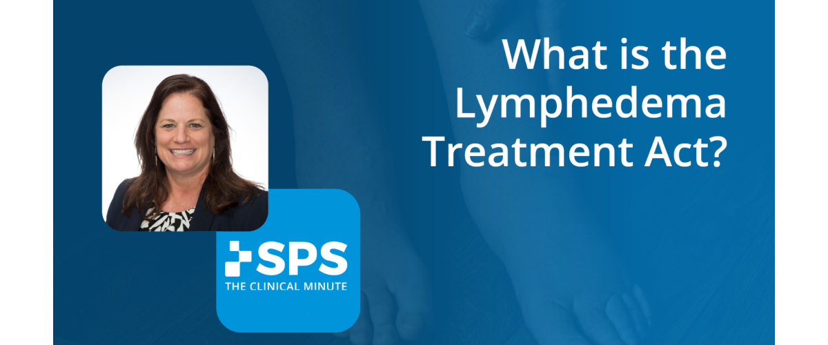 The Clinical Minute: What is the Lymphedema Treatment Act?